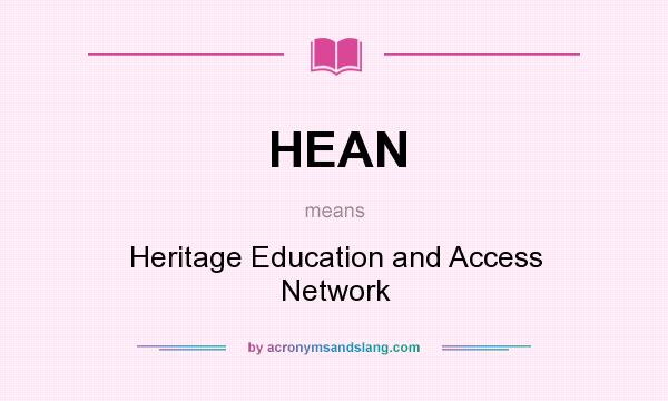 What does HEAN mean? It stands for Heritage Education and Access Network