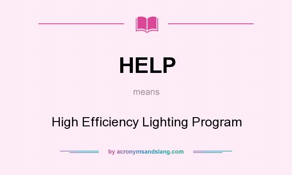 What does HELP mean? It stands for High Efficiency Lighting Program