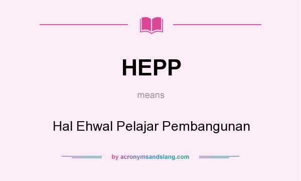 What does HEPP mean? It stands for Hal Ehwal Pelajar Pembangunan