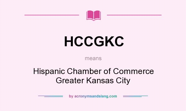 What does HCCGKC mean? It stands for Hispanic Chamber of Commerce Greater Kansas City