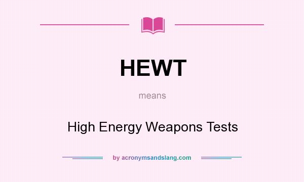 What does HEWT mean? It stands for High Energy Weapons Tests