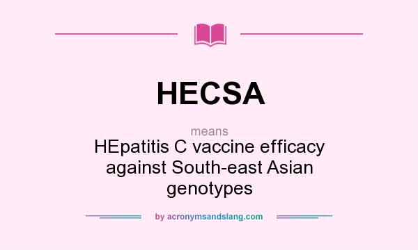 What does HECSA mean? It stands for HEpatitis C vaccine efficacy against South-east Asian genotypes