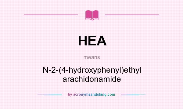 What does HEA mean? It stands for N-2-(4-hydroxyphenyl)ethyl arachidonamide