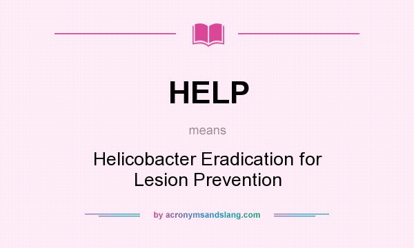 What does HELP mean? It stands for Helicobacter Eradication for Lesion Prevention
