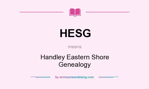 What does HESG mean? It stands for Handley Eastern Shore Genealogy