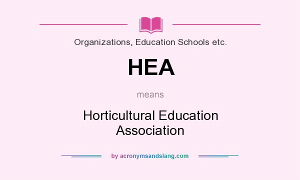 What does HEA mean? It stands for Horticultural Education Association
