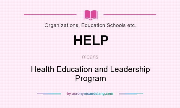 What does HELP mean? It stands for Health Education and Leadership Program