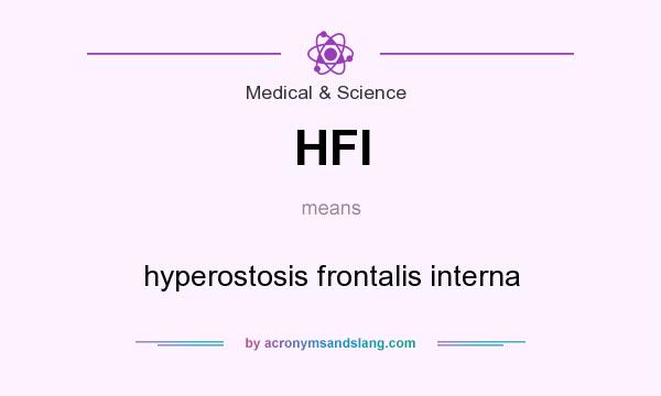 What does HFI mean? It stands for hyperostosis frontalis interna
