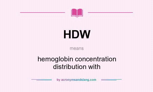 What does HDW mean? It stands for hemoglobin concentration distribution with