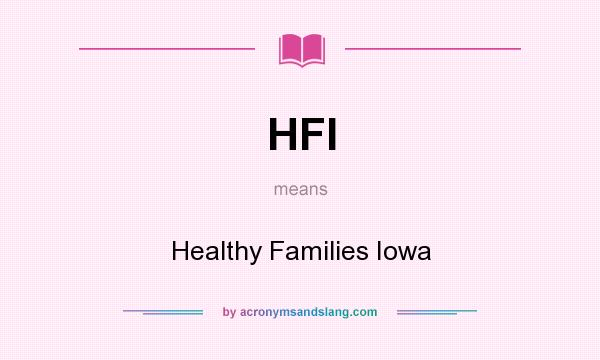 What does HFI mean? It stands for Healthy Families Iowa