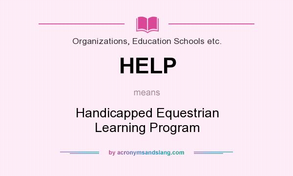 What does HELP mean? It stands for Handicapped Equestrian Learning Program
