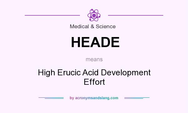 What does HEADE mean? It stands for High Erucic Acid Development Effort