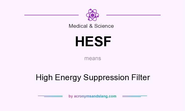 What does HESF mean? It stands for High Energy Suppression Filter