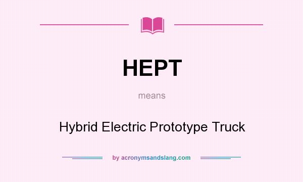 What does HEPT mean? It stands for Hybrid Electric Prototype Truck