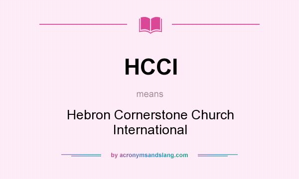 What does HCCI mean? It stands for Hebron Cornerstone Church International