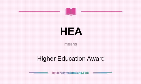 What does HEA mean? It stands for Higher Education Award
