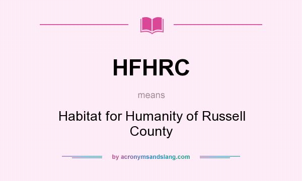 What does HFHRC mean? It stands for Habitat for Humanity of Russell County