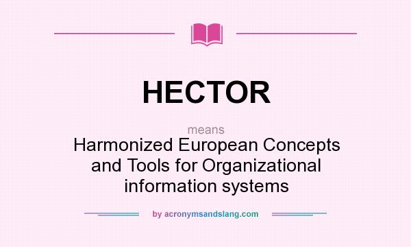 What does HECTOR mean? It stands for Harmonized European Concepts and Tools for Organizational information systems