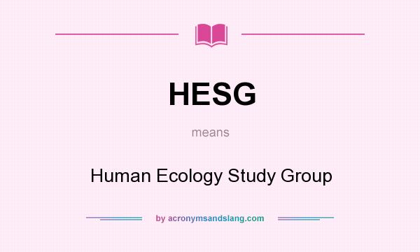 What does HESG mean? It stands for Human Ecology Study Group