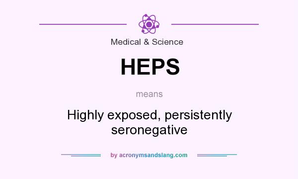 What does HEPS mean? It stands for Highly exposed, persistently seronegative