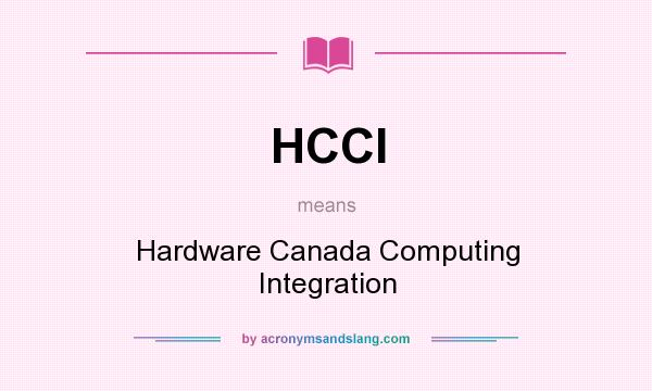 What does HCCI mean? It stands for Hardware Canada Computing Integration