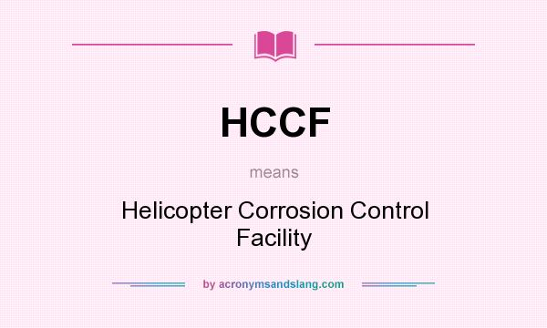 What does HCCF mean? It stands for Helicopter Corrosion Control Facility