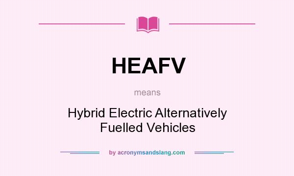 What does HEAFV mean? It stands for Hybrid Electric Alternatively Fuelled Vehicles