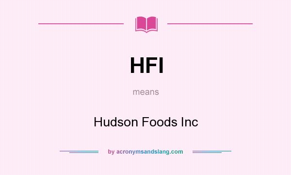 What does HFI mean? It stands for Hudson Foods Inc