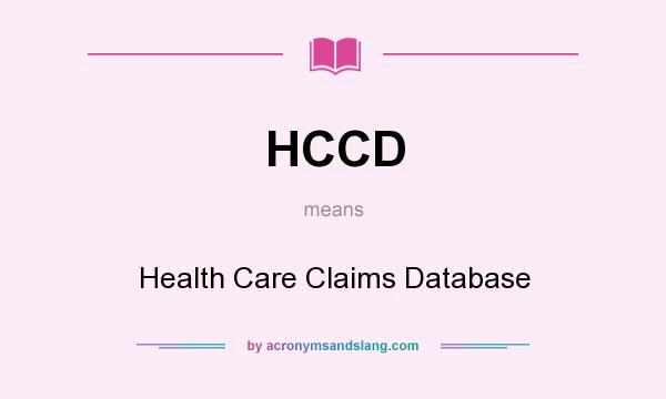What does HCCD mean? It stands for Health Care Claims Database