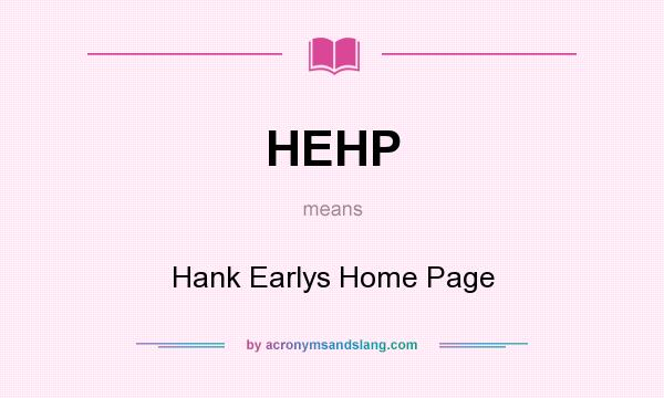 What does HEHP mean? It stands for Hank Earlys Home Page