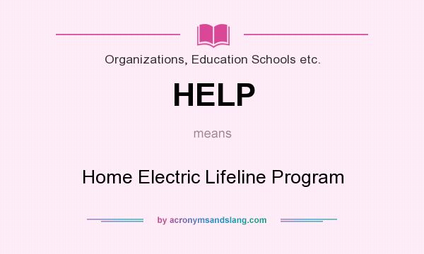 What does HELP mean? It stands for Home Electric Lifeline Program