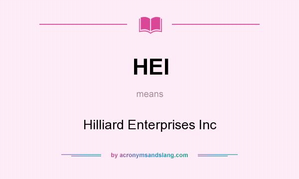 What does HEI mean? It stands for Hilliard Enterprises Inc