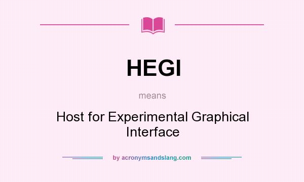 What does HEGI mean? It stands for Host for Experimental Graphical Interface