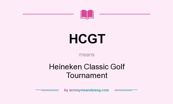 What does HCGT mean? It stands for Heineken Classic Golf Tournament