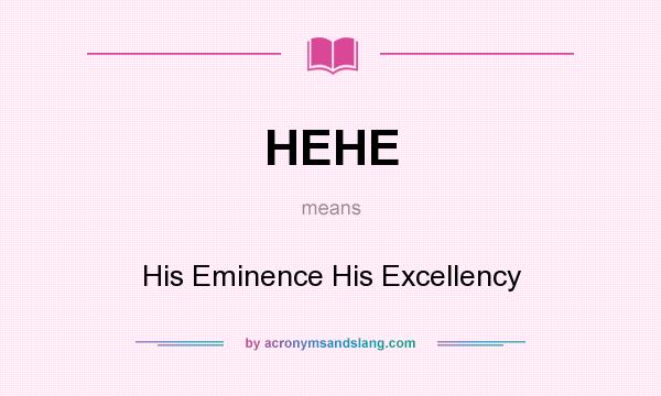What does HEHE mean? It stands for His Eminence His Excellency