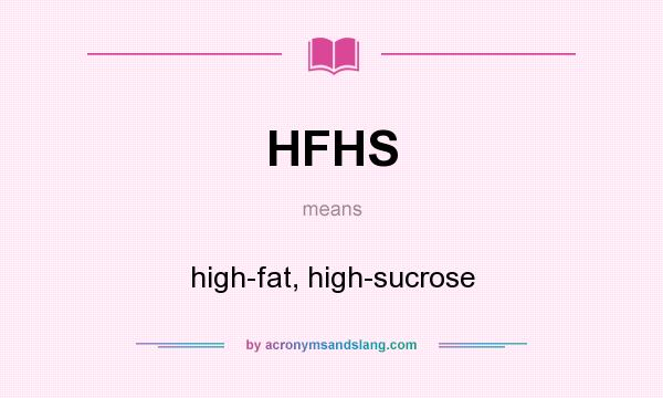 What does HFHS mean? It stands for high-fat, high-sucrose