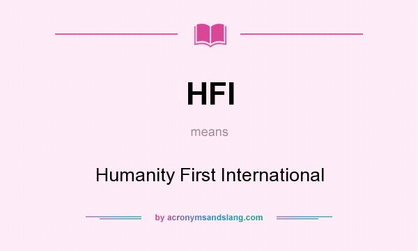 What does HFI mean? It stands for Humanity First International