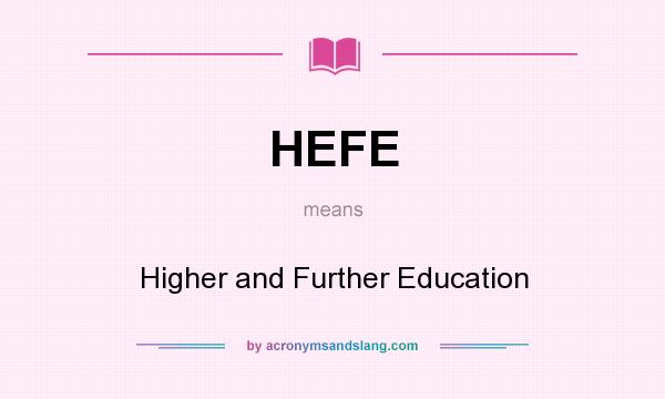 What does HEFE mean? It stands for Higher and Further Education