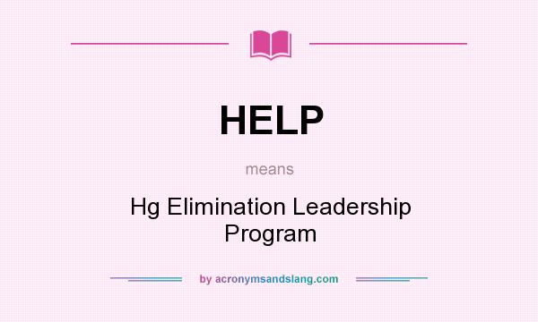 What does HELP mean? It stands for Hg Elimination Leadership Program