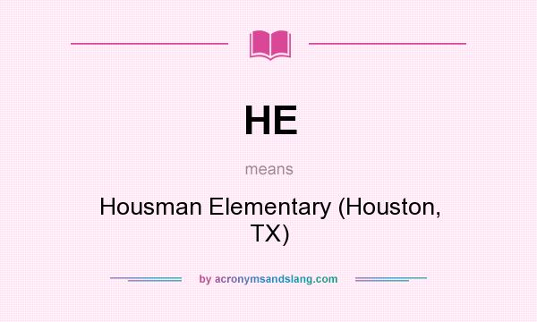 What does HE mean? It stands for Housman Elementary (Houston, TX)