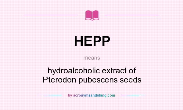 What does HEPP mean? It stands for hydroalcoholic extract of Pterodon pubescens seeds