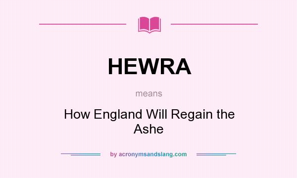 What does HEWRA mean? It stands for How England Will Regain the Ashe