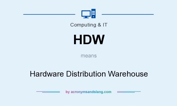 What does HDW mean? It stands for Hardware Distribution Warehouse