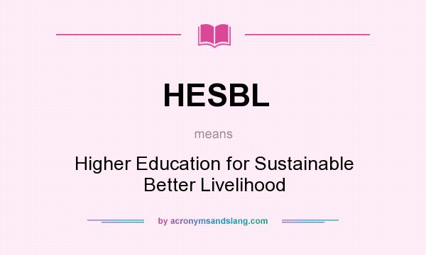 What does HESBL mean? It stands for Higher Education for Sustainable Better Livelihood