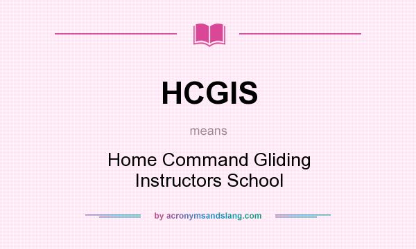 What does HCGIS mean? It stands for Home Command Gliding Instructors School