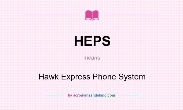 What does HEPS mean? It stands for Hawk Express Phone System