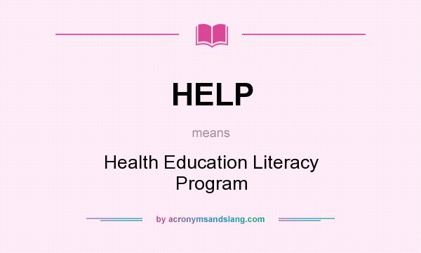 What does HELP mean? It stands for Health Education Literacy Program