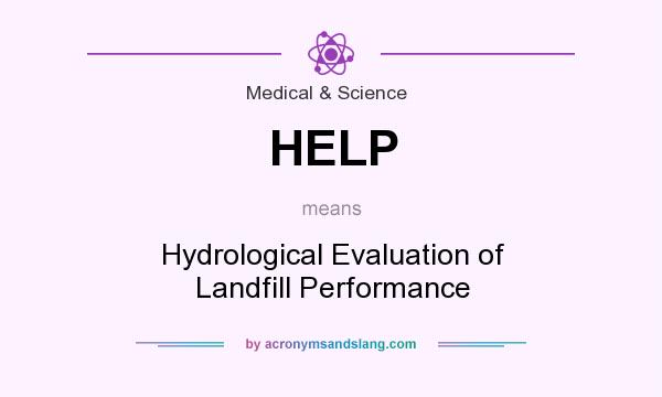What does HELP mean? It stands for Hydrological Evaluation of Landfill Performance