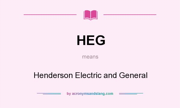 What does HEG mean? It stands for Henderson Electric and General