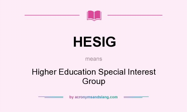 What does HESIG mean? It stands for Higher Education Special Interest Group